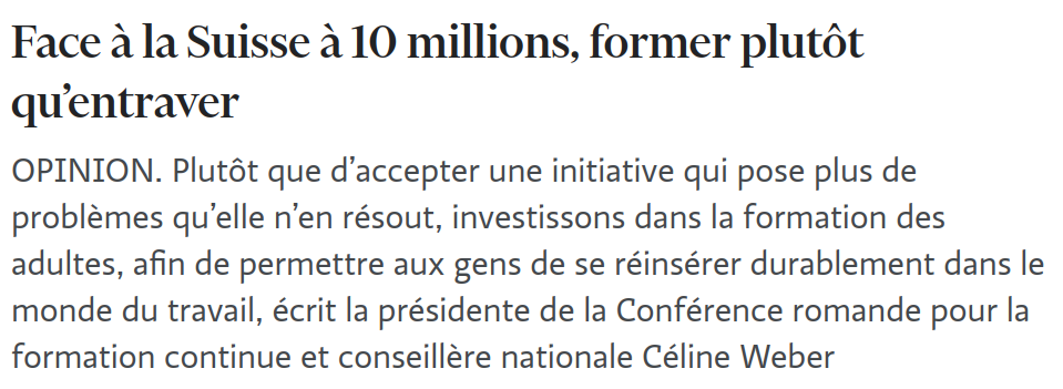 Plutôt que d’accepter une initiative qui pose plus de problèmes qu’elle n’en résout, investissons dans la formation des adultes, afin de permettre aux gens de se réinsérer durablement dans le monde du travail, écrit la présidente de la Conférence romande pour la formation continue et conseillère nationale Céline Weber